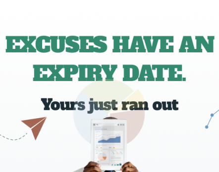 EXCUSES HAVE AN EXPIRY DATE. Yours just ran out